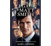 The Legacy Of Matt Smith: Redefining Pop Culture, One Role at a Time