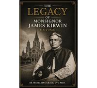 The Legacy of Monsignor James Kirwin (1872-1926)