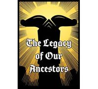The Legacy of Our Ancestors