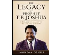 THE LEGACY OF PROPHET T.B. JOSHUA: A Biblical Evaluation of His Life and Ministry