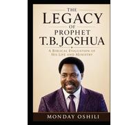 THE LEGACY OF PROPHET T.B. JOSHUA: A Biblical Evaluation of His Life and Ministry