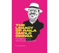 The Legacy of Raila Amolo Odinga: The enigma of Kenyan politics and Pan-African vission