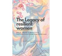The Legacy of Resilient Women: Bold, brave and beautiful: Bold, brave and beautiful