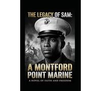 The Legacy Of Sam: A Montford Point Marine: A Novel Of Faith and Freedom