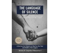 THE LEGACY OF SILENCE: A guide for fathers who want to break the wall of coldness and truly connect with their children. (Shadows and Light: The Path to Inner Peace for Men)