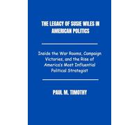 The Legacy of Susie Wiles in American Politics: Inside the War Rooms, Campaign Victories, and the Rise of America’s Most Influential Political Strategist