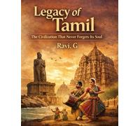 THE LEGACY OF TAMIL: Civilization That Never Lost Its Soul