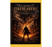 The Legacy of the Firebearers: Book 1 of the Flamekeepers Series