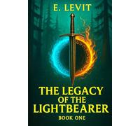 The Legacy Of The Lightbearer: Book 1 - A Young Adult Epic Fantasy Adventure of Prophecy, Magic, and Destiny