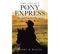 The Legacy of the Pony Express: True Tales from the Old West