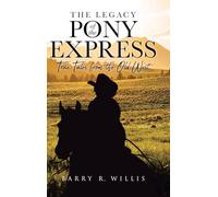 The Legacy of the Pony Express: True Tales from the Old West