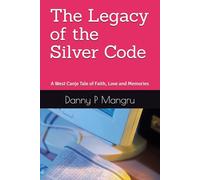The Legacy of the Silver Code: A West Canje Tale of Faith, Love and Memories