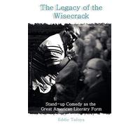 The Legacy of the Wisecrack: Stand-up Comedy as the Great American Literary Form