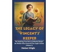 The Legacy of Vincent’s Keeper: The Inspiring True Story of Johanna Bonger, the Woman Who Preserved Van Gogh’s Genius (Volume 2) (The life and The light)