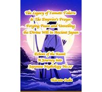 The Legacy of Yamato Takeru & The Empress's Prayer:Forging Peace and Unveiling the Divine Will in Ancient Japan (Echoes of the Kami: A Journey into Japanese Mythology)