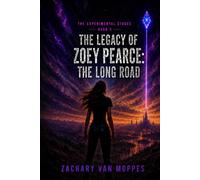 The Legacy of Zoey Pearce: The Long Road: The Experimental Stages, Book 3