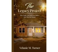 The Legacy Project: How Faith, Loss, and Love Built a Life that Still Stands