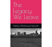 The Legacy We Leave
