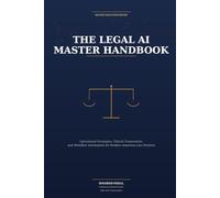 The Legal AI Master Handbook: Operational Strategies, Ethical Frameworks, and Workflow Automation for Modern American Law Practice
