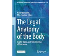 The Legal Anatomy of the Body: Health, Rights, and Politics in Times of Emergency: 142 (Ius Gentium: Comparative Perspectives on Law and Justice, 142)