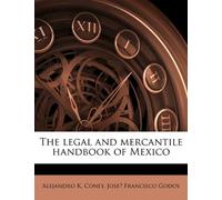 The legal and mercantile handbook of Mexico