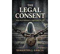 The Legal Consent: How Child Marriage Is Sanctioned by Law