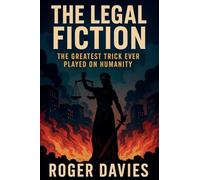 The Legal Fiction: The Greatest Trick Ever Played on Humanity