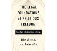 The Legal Foundations of Religious Freedom: Human Rights in the United States and Europe (Center for Citizenship and Constitutional Government)