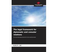 The legal framework for diplomatic and consular relations: An international protection to be revolutionized