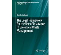 The Legal Framework for the Use of Insurance in Ecological Waste Management: 17 (AIDA Europe Research Series on Insurance Law and Regulation, 17)