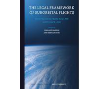 The Legal Framework of Suborbital Flights: Perspectives from Air Law and Space Law: 29 (Studies in Space Law)