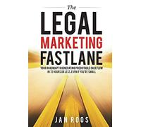 The Legal Marketing Fastlane: Your Roadmap to Generating Real Leads in 72 Hours or Less, Even If You're Small