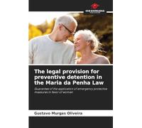 The legal provision for preventive detention in the Maria da Penha Law: Guarantee of the application of emergency protective measures in favor of women