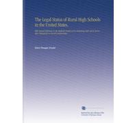 The Legal Status of Rural High Schools in the United States,: With Special Reference to the Methods Employed in Extending State Aid to Secondary Education in Rural Communities