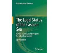 The Legal Status of the Caspian Sea: Current Challenges and Prospects for Future Development