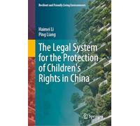 The Legal System for the Protection of Children's Rights in China (Resilient and Friendly Living Environments)