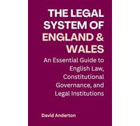 The Legal System of England and Wales: An Essential Guide to English Law, Constitutional Governance, and Legal Institutions