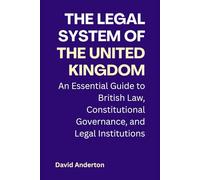 The Legal System of the United Kingdom: An Essential Guide to British Law, Constitutional Governance, and Legal Institutions