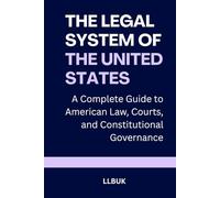 The Legal System of the United States: A Complete Guide to American Law, Courts, and Constitutional Governance