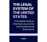 The Legal System of the United States: A Complete Guide to American Law, Courts, and Constitutional Governance