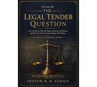 The Legal Tender Question - Vol 1: Money, Law, Currency, and the Historical Rise of Fiat Currency as Legal Tender (The Legal Tender Question Series)