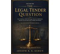 The Legal Tender Question - Vol 1: Money, Law, Currency, and the Historical Rise of Fiat Currency as Legal Tender (The Legal Tender Question Series)