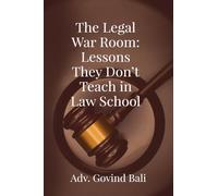 The Legal War Room: Lessons They Don't Teach in Law School