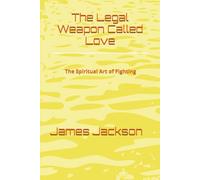 The Legal Weapon Called Love: The Spiritual Art of Fighting