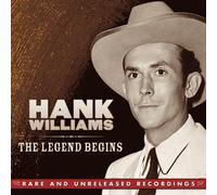 The Legend Begins: Rare & Unreleased Recordings by Hank Williams (2011-09-13)