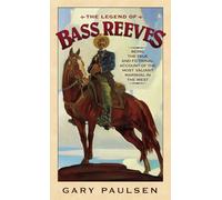 The Legend of Bass Reeves: Being the True and Fictional Account of the Most Valiant Marshal in the West