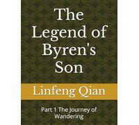 The Legend of Byren's Son: Part 1 The Journey of Wandering