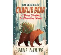 THE LEGEND OF CHARLIE BEAR: A Bear Christmas In Whispering Woods