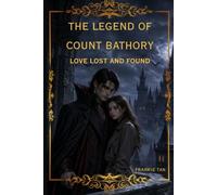 The Legend of Count Bathory, Love Lost and Found: A Vampire Love Story
