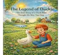 The Legend of Duckie (The True Story of a Duck Who Thought He Was Top Dog)
